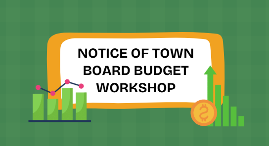 NOTICE OF TOWN BOARD BUDGET WORKSHOP